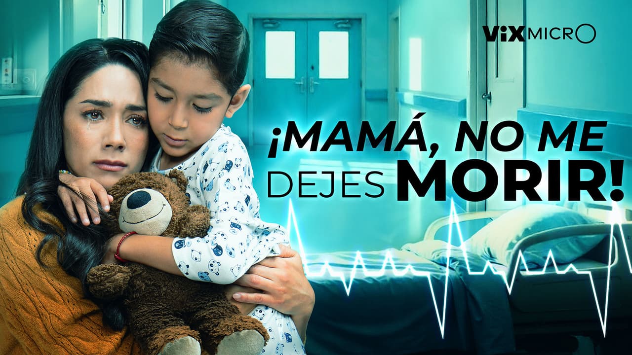 ¡Mamá, no me dejes morir!