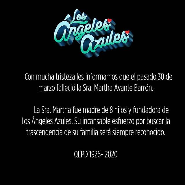 Martha Avante. La fundadora de Los Ángeles Azules, y madre de los hermanos Mejía Avante, falleció en marzo pasado, a los 94 años. Doña Martha es considera como la creadora de la agrupación de Iztapalapa ya que impulsó y animó a sus hijos Elías, Alfredo y José a dedicarse a la música como forma de ganarse la vida.