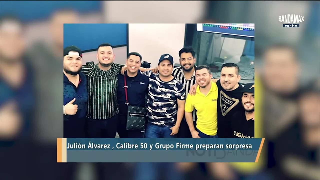 Una gran sorpresa alistan Grupo Firme, Julión Álvarez y Calibre 50